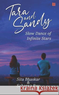 Tara and Sandy: Slow Dance of Infinite Stars Sabarna Roy Sita Bhaskar  9789356108455 Leadstart Inkstate