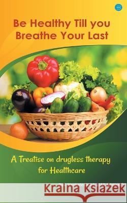 Be Healthy Till You Breathe Your Last. Ias Venkateswarlu   9789356110526 Bluerose Publishers Pvt. Ltd.