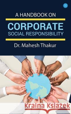A Handbook On Corporate Social Responsibility Dr Mahesh Thakur   9789356114005
