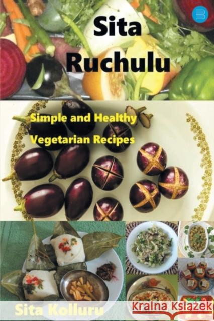 Sita Ruchulu: Simple and Healthy Vegetarian Recipes Sita Kolluru   9789356114814