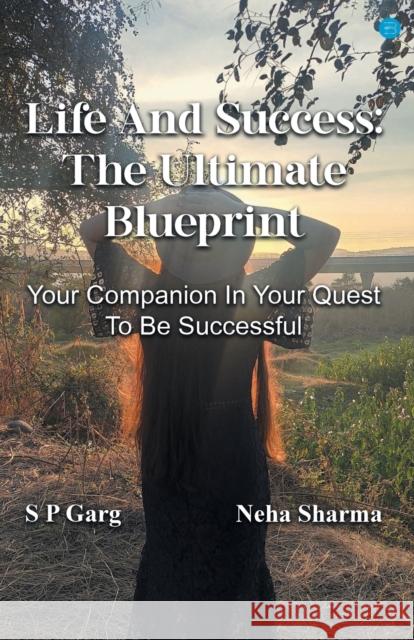Life and success: The Ultimate Blueprint S P Garg Neha Sharma  9789356115200 Blue Rose Publisher