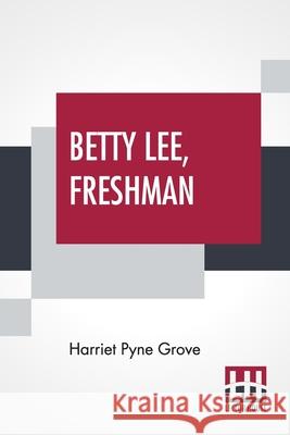 Betty Lee, Freshman Harriet Pyne Grove 9789356140271 Lector House