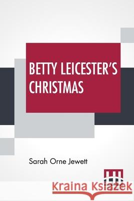 Betty Leicester's Christmas Sarah Orne Jewett 9789356140363 Lector House