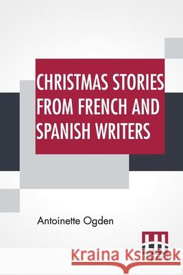 Christmas Stories From French And Spanish Writers Antoinette Ogden 9789356140394