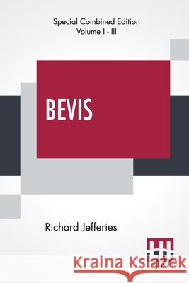 Bevis (Complete): The Story Of A Boy, Complete Edition Of Three Volumes, Vol. I. - III. Richard Jefferies 9789356140523