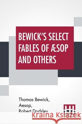 Bewick's Select Fables Of  Thomas Bewick Aesop                                    Robert Dodsley 9789356140585 
