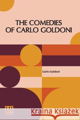 The Comedies Of Carlo Goldoni: Edited With Introduction By Helen Zimmern Carlo Goldoni Helen Zimmern Helen Zimmern 9789356140691 Lector House