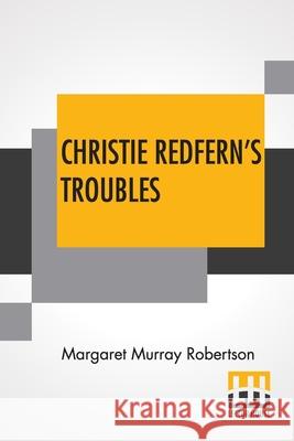 Christie Redfern's Troubles Margaret Murray Robertson 9789356140943