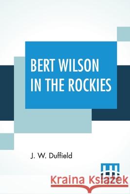 Bert Wilson In The Rockies J. W. Duffield 9789356141209 Lector House