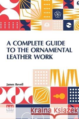 A Complete Guide To The Ornamental Leather Work James Revell   9789356141513 Lector House