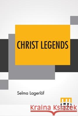 Christ Legends: Translated From The Swedish By Velma Swanston Howard Lagerl Velma Swanston Howard 9789356142022 Lector House