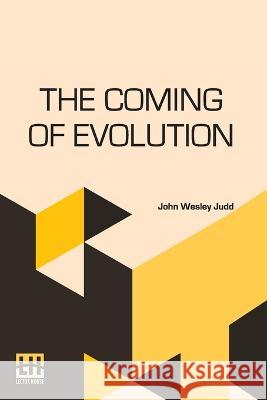 The Coming Of Evolution: The Story Of A Great Revolution In Science John Wesley Judd   9789356142978 Lector House