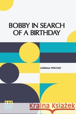 Bobby In Search Of A Birthday Lebbeus Mitchell   9789356143159 Lector House