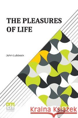 The Pleasures Of Life: Complete. John Lubbock   9789356143517 Lector House