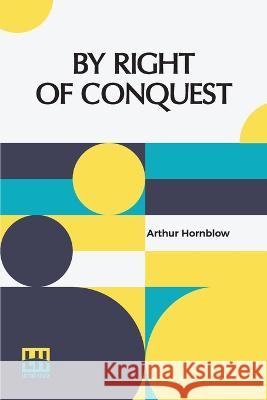 By Right Of Conquest Arthur Hornblow   9789356143661 Lector House