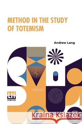 Method In The Study Of Totemism Andrew Lang   9789356143692 Lector House