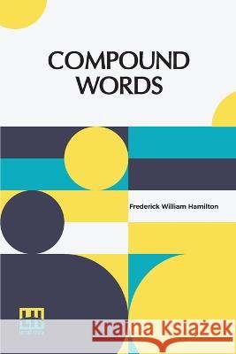 Compound Words: A Study Of The Principles Of Compounding, The Components Of Compounds, And The Use Of The Hyphen Frederick William Hamilton   9789356143890 Lector House
