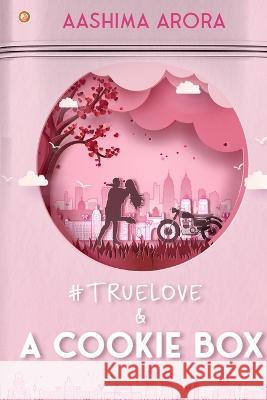 #True Love and A Cookie Box Aashima Arora 9789356211995