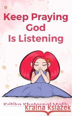 Keep praying God is listening Kritika Khetarpa 9789356212190 Orangebooks Publication