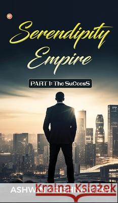 Serendipity Empire: PART 1: The SuCcesS Ashwin Krishna Vijay 9789356214910 Orangebooks Publication