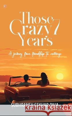 Those Crazy 7 Years Subhransu Sekha 9789356215733 Orangebooks Publication