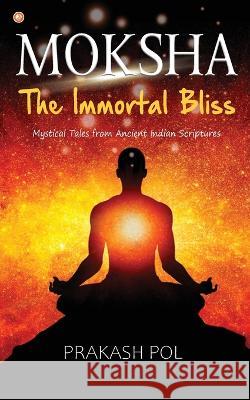 MOKSHA - The Immortal Bliss Prakash Pol   9789356216556 Orangebooks Publication
