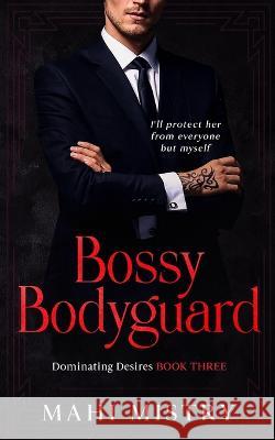 Bossy Bodyguard: Bodyguard/ Ex's Dad Age Gap Romance Mahi Mistry   9789356273467 Mahi Mistry