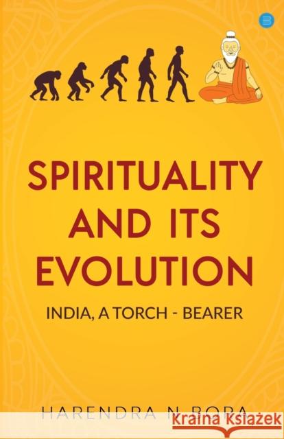 Spirituality and its Evolution: India, A Torch Bearer Harendra N Bora   9789356284043