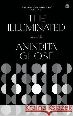 The Illuminated: A Novel Anindita Ghose 9789356290112 HarperCollins India