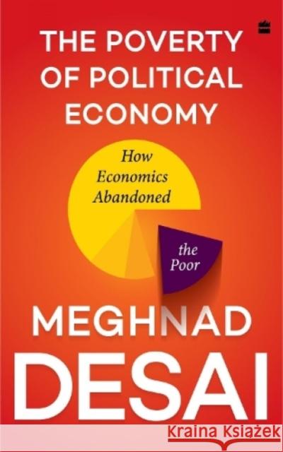 The Poverty of Political Economy Meghnad Desai 9789356290556