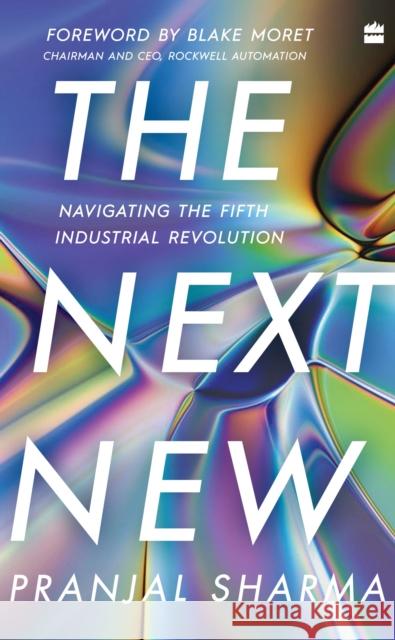 The Next New: Navigating the Fifth Industrial Revolution Pranjal Sharma   9789356295643 HarperCollins India