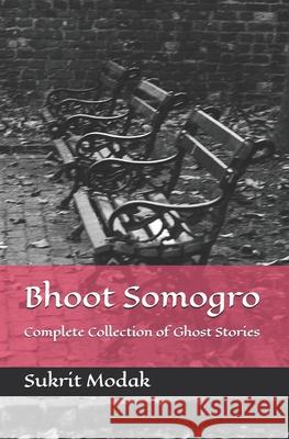 Bhoot Somogro: Complete Collection of Ghost Stories Sukrit Modak 9789356353022