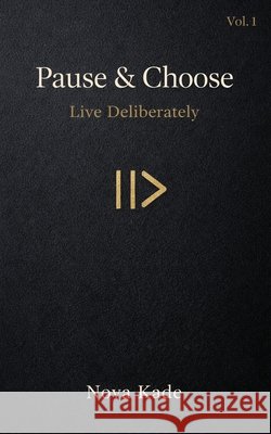Pause & Choose: Live Deliberately Nova Kade 9789356353251 Fellmor Publishing