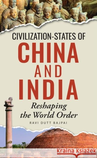 Civilization-States of China and India Ravi Dutt (Visiting Researcher, School of Global Studies, Gothenburg University, Sweden) Bajpai 9789356401990 Bloomsbury India