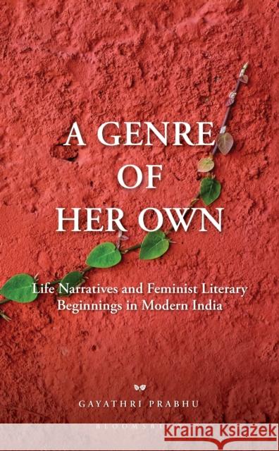 A Genre of Her Own Gayathri (Manipal Centre for Humanities, Manipal Academy of Higher Education (MAHE), Karnataka, India.) Prabhu 9789356408234 Bloomsbury India
