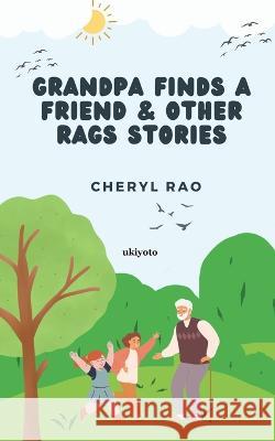 Grandpa Finds a Friend & Other Rags Stories Cheryl Rao 9789356454507