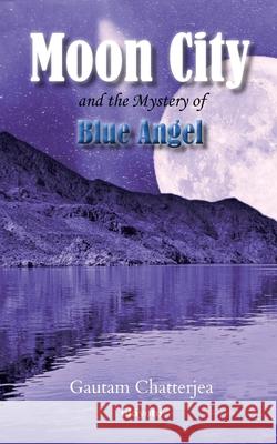 Moon City and the Mystery of Blue Angel Gautam Chatterjea 9789356456952
