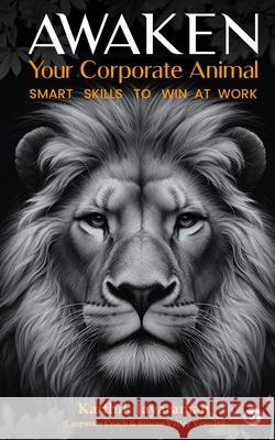 Awaken Your Corporate Animal: Smart Skills to Win at Work Karthik Jayaraman 9789356485778 Clever Fox Publishing