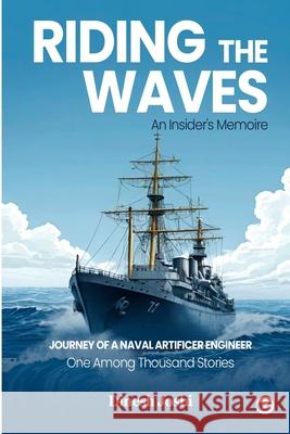 Riding The Waves: An Insider's Memoire: Journey of a Naval Artificer Engineer: One among Thousands Stories: An Insider's Memoire: Dinesh Joshi 9789356488212 Clever Fox Publishing