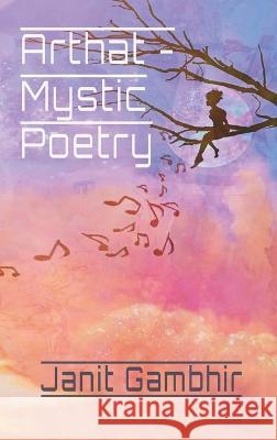 Arthat - Mystic Poetry Janit Gambhir Vaiishnavi Ramesh Janit Gambhir 9789356559912 Soot Records