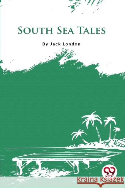 South Sea Tales Jack London 9789356560901 Double 9 Booksllp