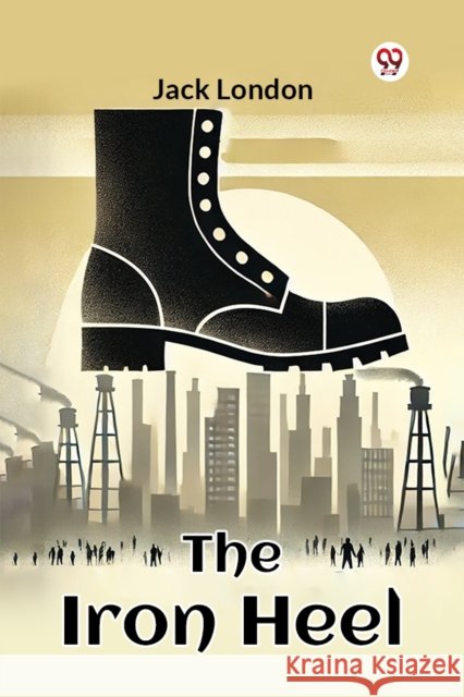 The Iron Heel Jack London 9789356561007 Double 9 Books