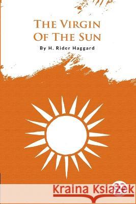 The Virgin Of The Sun H. Rider Haggard 9789356561151 Double 9 Booksllp