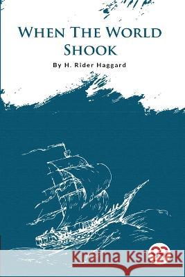 When The World Shook Sir H Rider Haggard   9789356561182 Double 9 Booksllp