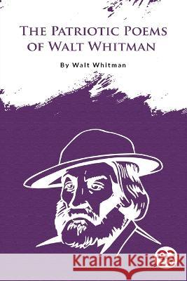 The Patriotic Poems Of Walt Whitman Walt Whitman 9789356562905 Double 9 Booksllp