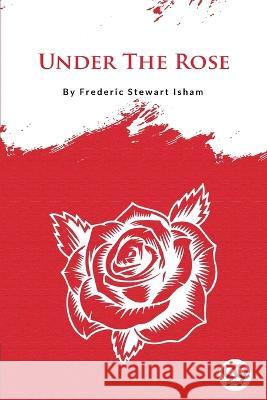 Under The Rose Frederic Stewart Isham 9789356562981