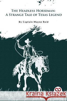 The Headless Horseman A Strange Tale of Texas Captain Mayne Reid 9789356566309 Double 9 Booksllp