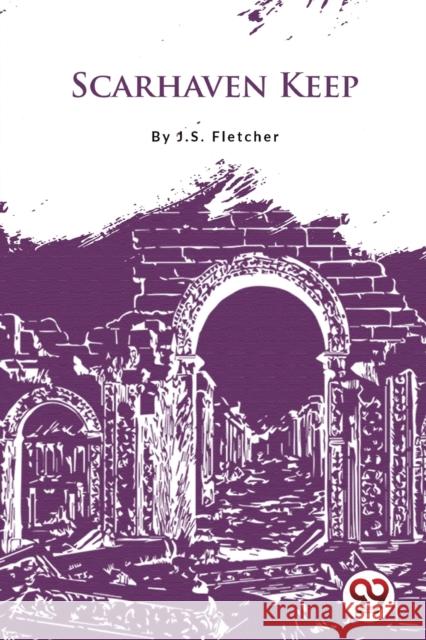 Scarhaven Keep J.S. Fletcher 9789356566521 Double 9 Booksllp