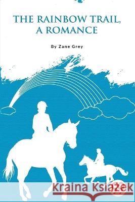 The Rainbow Trail, a Romance Zane Grey 9789356566965