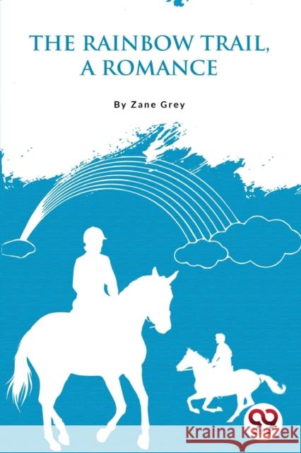 The Rainbow Trail,a Romance Zane Grey 9789356566965